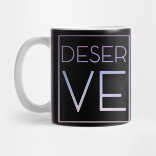 Deserve it Mug